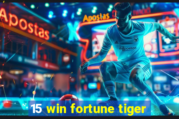 15 win fortune tiger